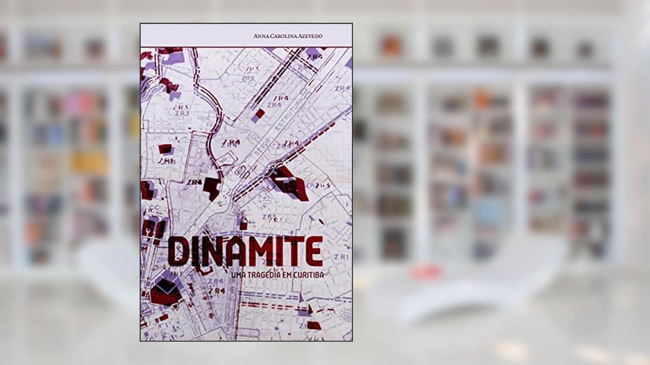 Dinamite: uma tragédia em Curitiba, do autor Anna Carolina Azevedo