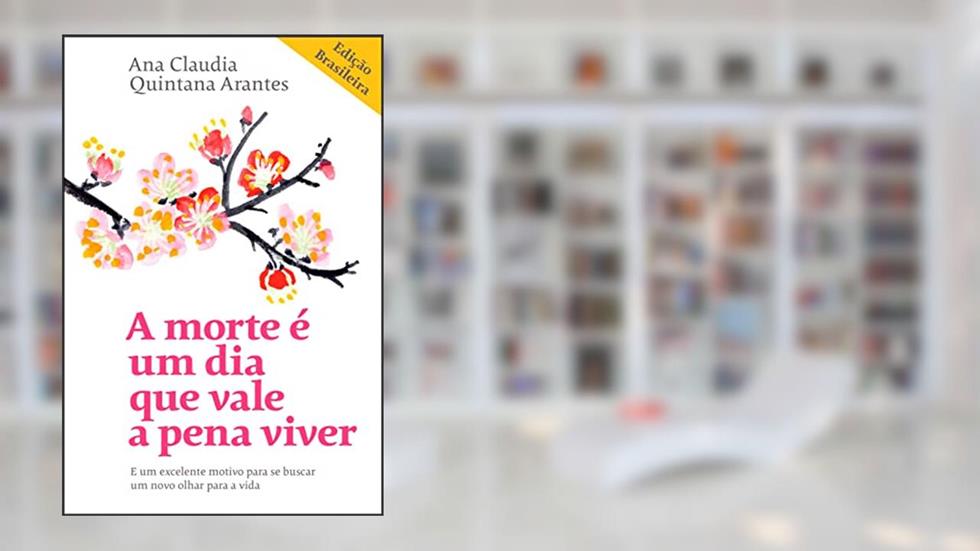 A morte é um dia que vale a pena viver: E um excelente motivo para se buscar um novo olhar para a vida, do autor Ana Claudia Quintana Arantes