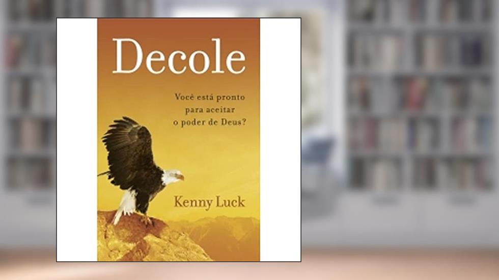 Decole. Você Esta Pronto Para Aceitar o Poder de Deus?, do autor Kenny Luck