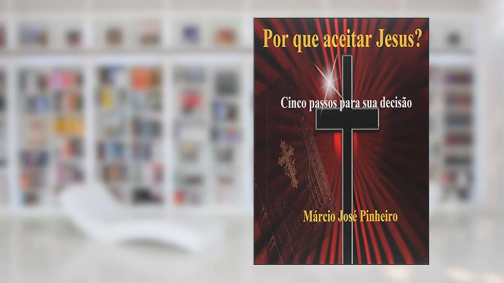 Por que Aceitar Jesus, do autor Márcio José Pinheiro
