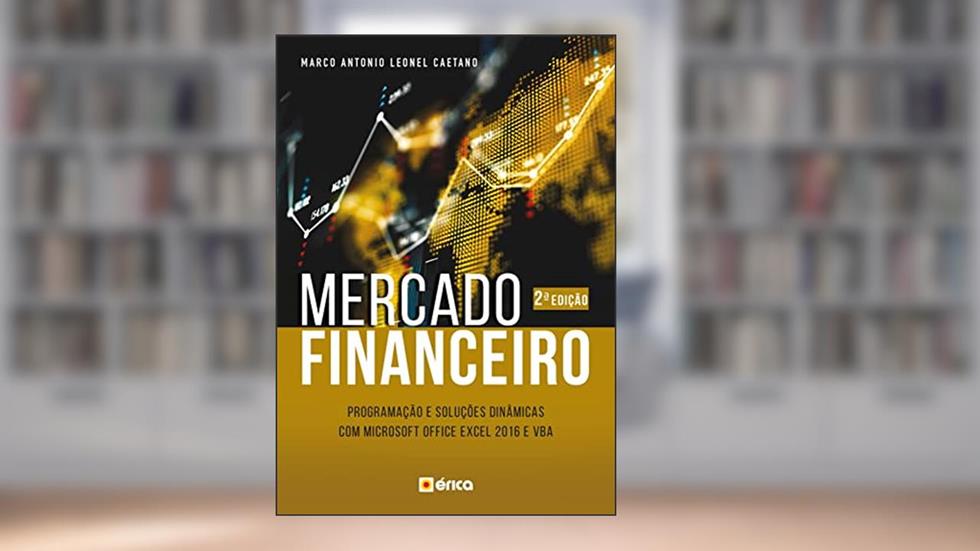 Mercado Financeiro: Programação E Soluções Dinâmicas Com Microsoft Office Excel 2016 E Vba, do autor Marco Antonio Leonel Caetano