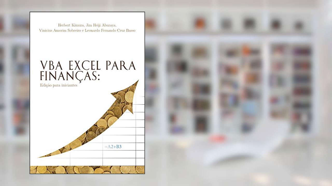 VBA Excel para Finanças: Edição para Iniciantes, do autor Herbert Kimura; Jim Heiji Aburaya; Vinicius Amorim Sobreiro; Leonardo Fernando Cruz Basso