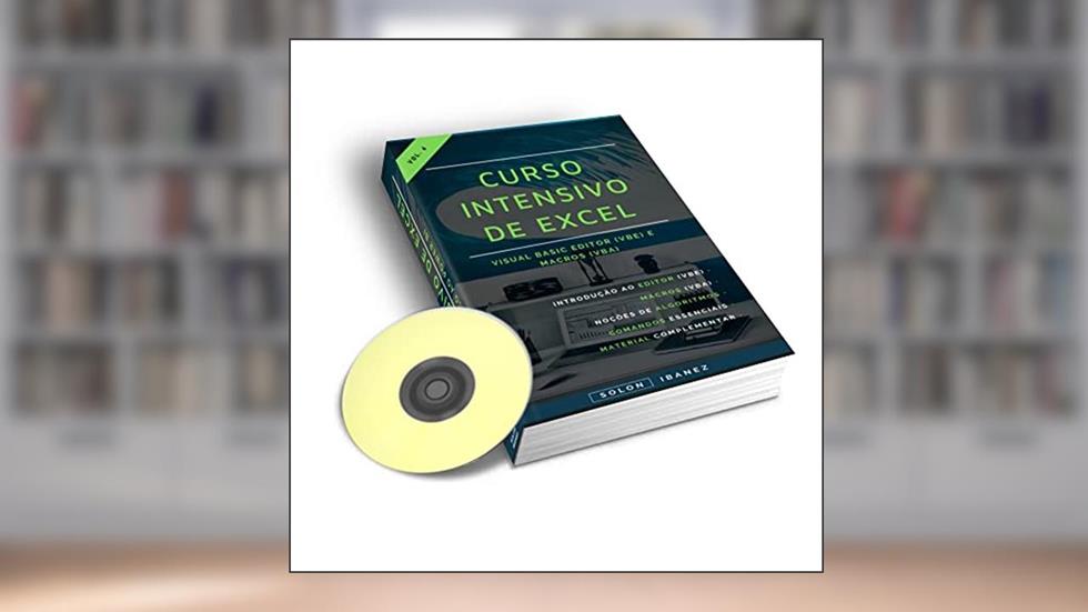 CURSO INTENSIVO DE EXCEL: Vol. 4 - Macros (VBA) e Visual Basic Editor (VBE), do autor Solon Ibanez