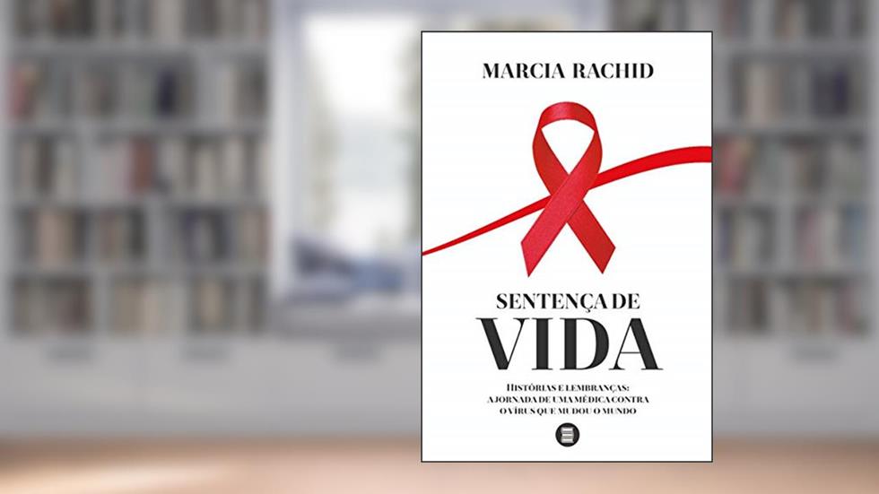 Sentença de Vida: Histórias e Lembranças: a Jornada de uma Médica Contra o Vírus que Mudou o Mundo, do autor Marcia Rachid