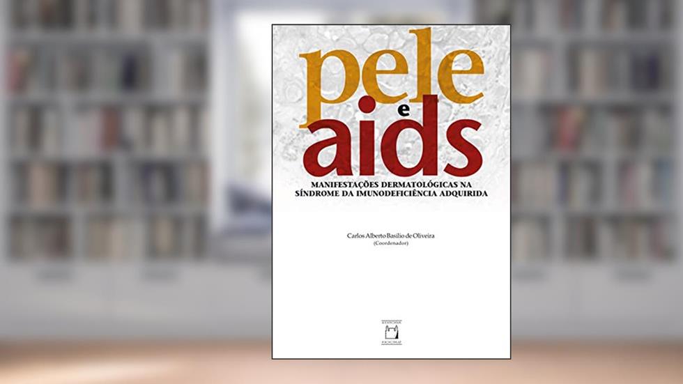 Pele e Aids: manifestações dermatológicas na síndrome da imunodeficiência adquirida, do autor Carlos Alberto Basilio de Oliveira