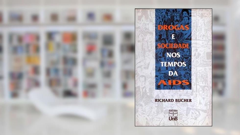 Drogas e Sociedade nos Tempos da AIDS, do autor Richard Bucher