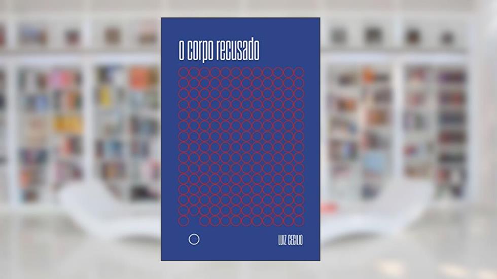 O Corpo Recusado, do autor Luiz Cecilio