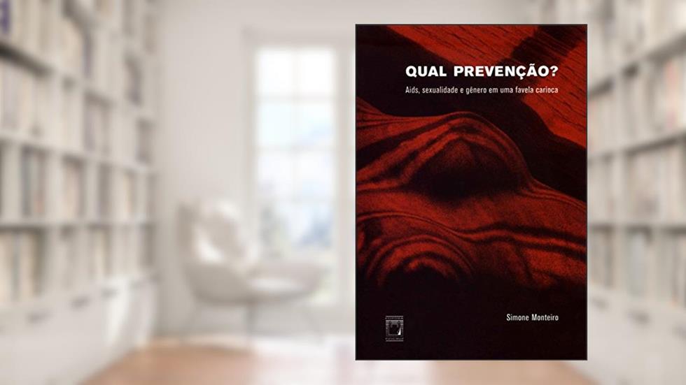 Qual prevenção? Aids, sexualidade e gênero em uma favela carioca, do autor Simone Monteiro