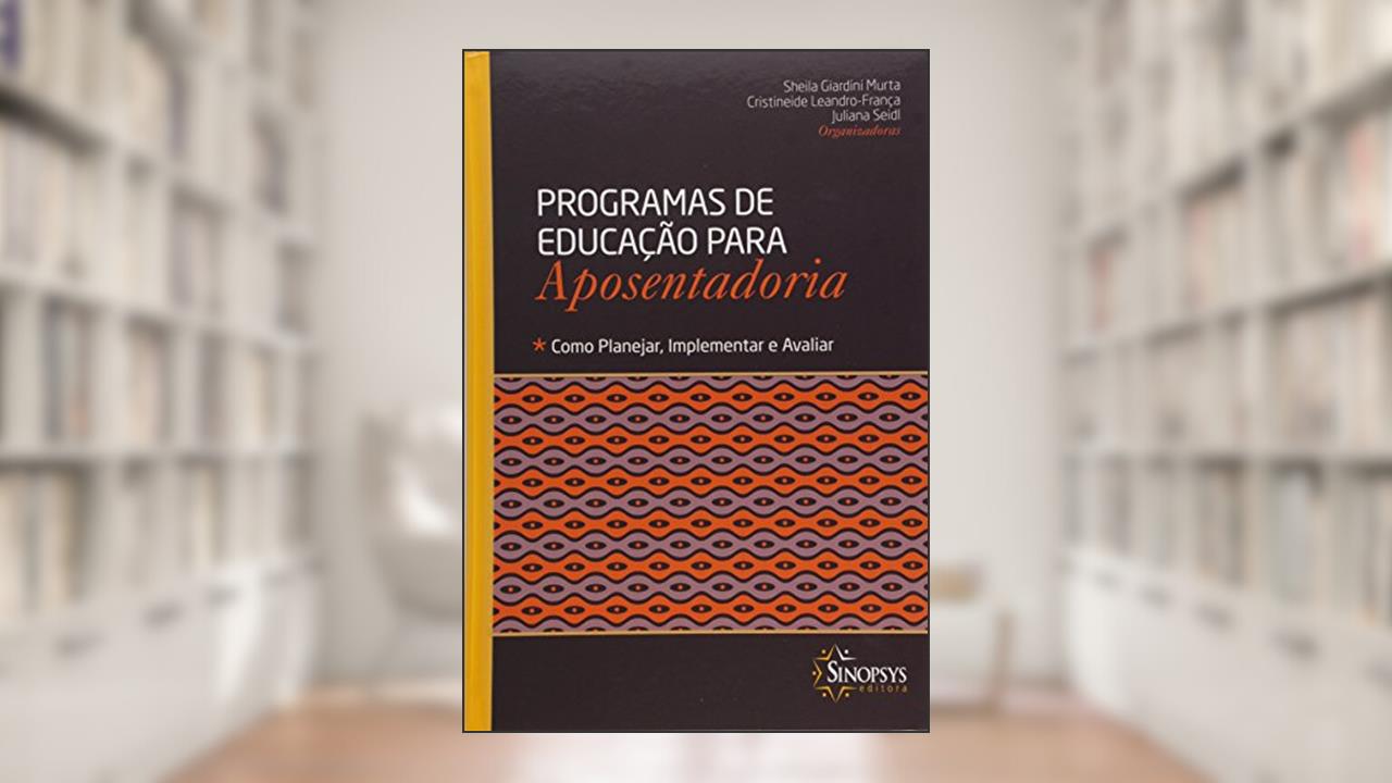 Programas de Educação Para Aposentadoria: Como Planejar, Implementar e Avaliar, do autor Sheila Giardini Murta