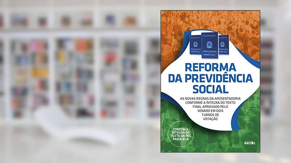 Reforma da Previdência Social - as Novas Regras da Aposentadoria Conforme a Íntegra do Texto Final Aprovado Pelo Senado, do autor Vários Autores