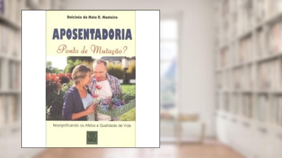 Aposentadoria. Ponto de Mutação?, do autor Dulcineia da Mata Ribeiro Monteiro
