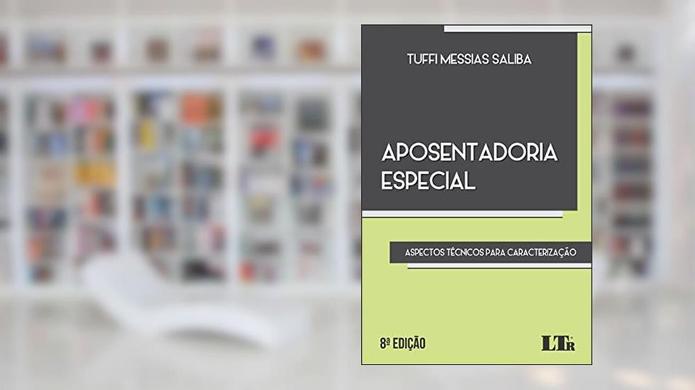Aposentadoria Especial: Aspectos técnicos para caracterização, do autor Tuffi Messias Saliba