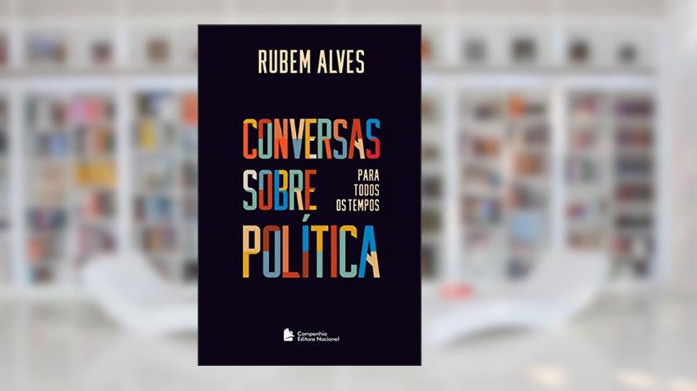 Conversas sobre política para todos os tempos, do autor Rubem Alves
