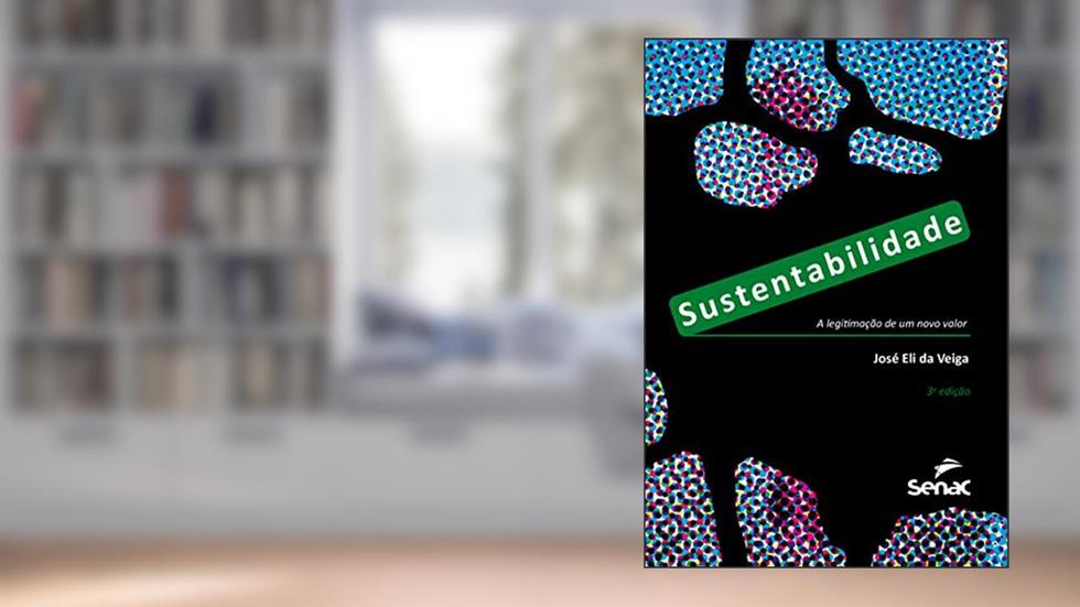 Sustentabilidade: a legitimação de um novo valor, do autor José Eli da Veiga