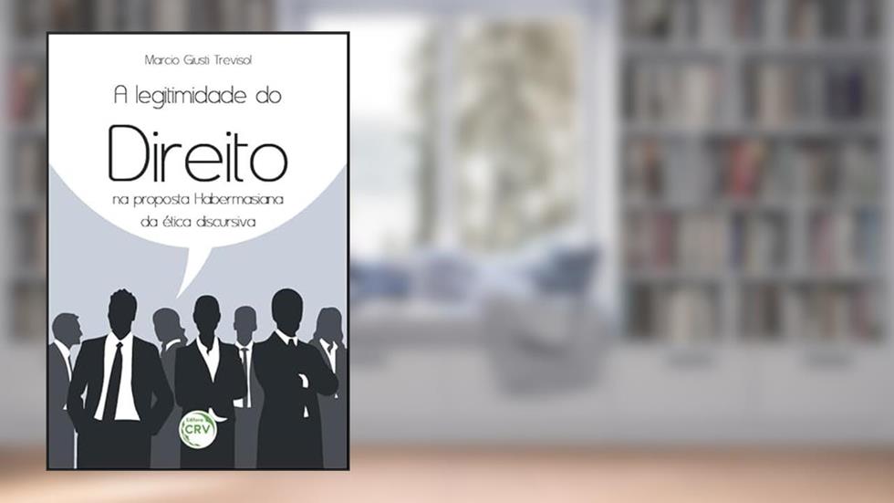 A legitimidade do direito na proposta habermasiana da ética discursiva, do autor Marcio Giusti Trevisol