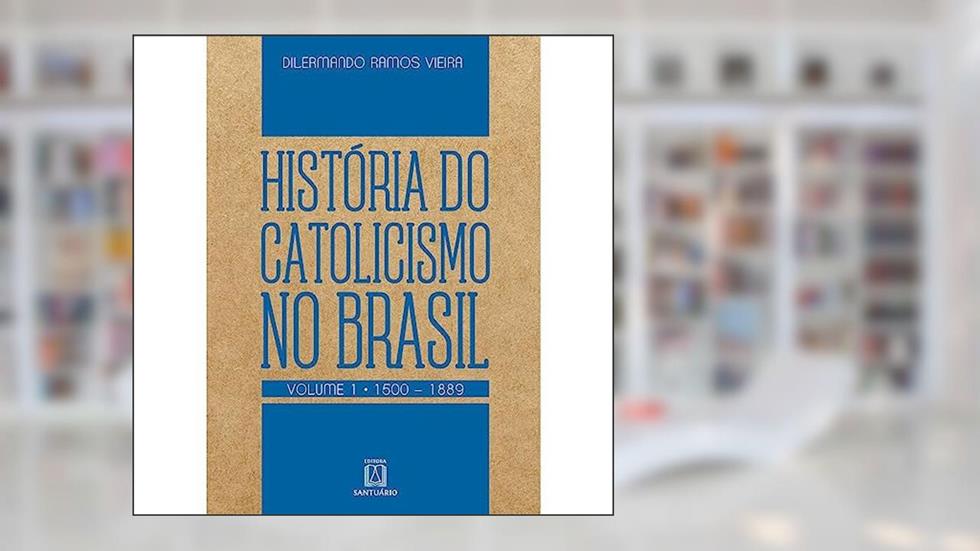 Historia do Catolicismo no Brasil Volume 1 1500 1889, do autor Dilermando Ramos Vieira