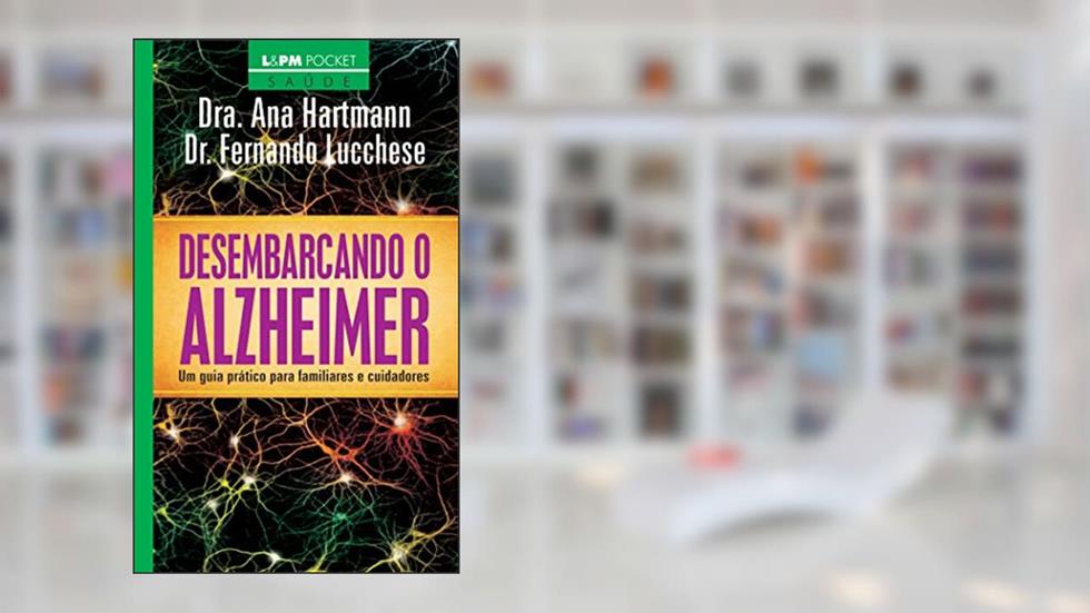 Desembarcando o Alzheimer: um Guia Prático Para Familiares e Cuidadores, do autor Fernando Lucchese