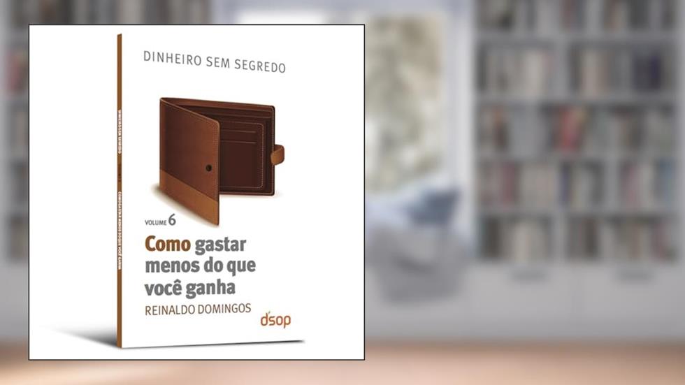 Como Gastar Menos do que Você Ganha, do autor Reinaldo Domingos