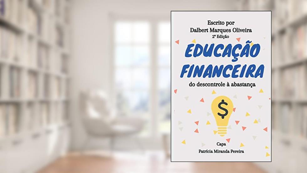 Educação Financeira: do descontrole à abastança, do autor Dalbert Marques Oliveira
