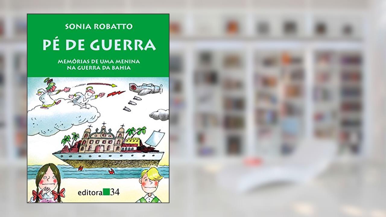 Capa de Pé de guerra: Memórias de uma Menina na Guerra da Bahia, do autor Sonia Robatto