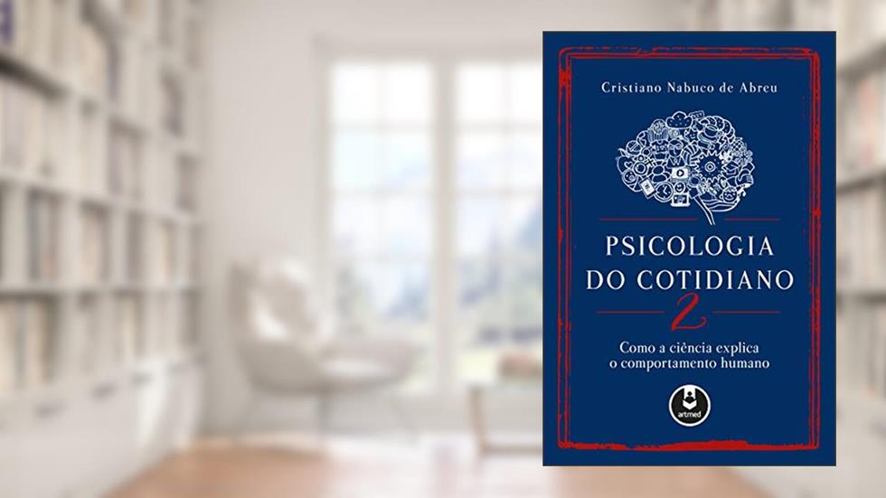 Psicologia do Cotidiano 2: Como a Ciência Explica o Comportamento Humano, do autor Cristiano Nabuco de Abreu