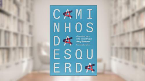 Capa de Caminhos da esquerda - Elementos para uma reconstrução, do autor Ruy Fausto