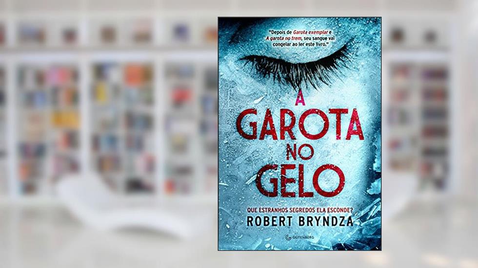 A garota no gelo (Detetive Erika Foster Livro 1), do autor Robert Bryndza