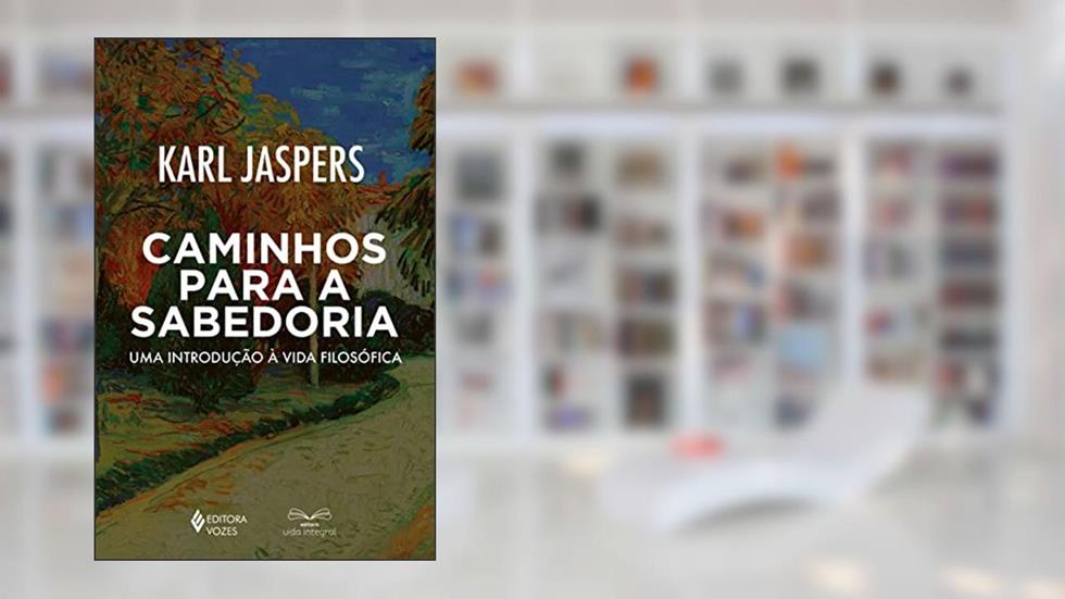 Caminhos para a sabedoria: Uma introdução à vida filosófica, do autor Karl Jaspers