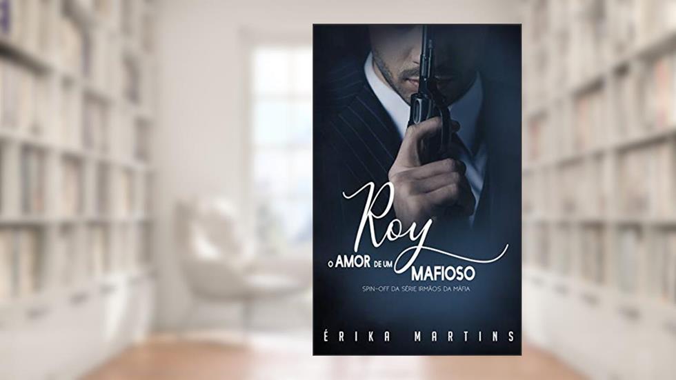 ROY: O Amor de um Mafioso - Spin Of (Irmãos da Máfia Livro 6), do autor Erika Martins