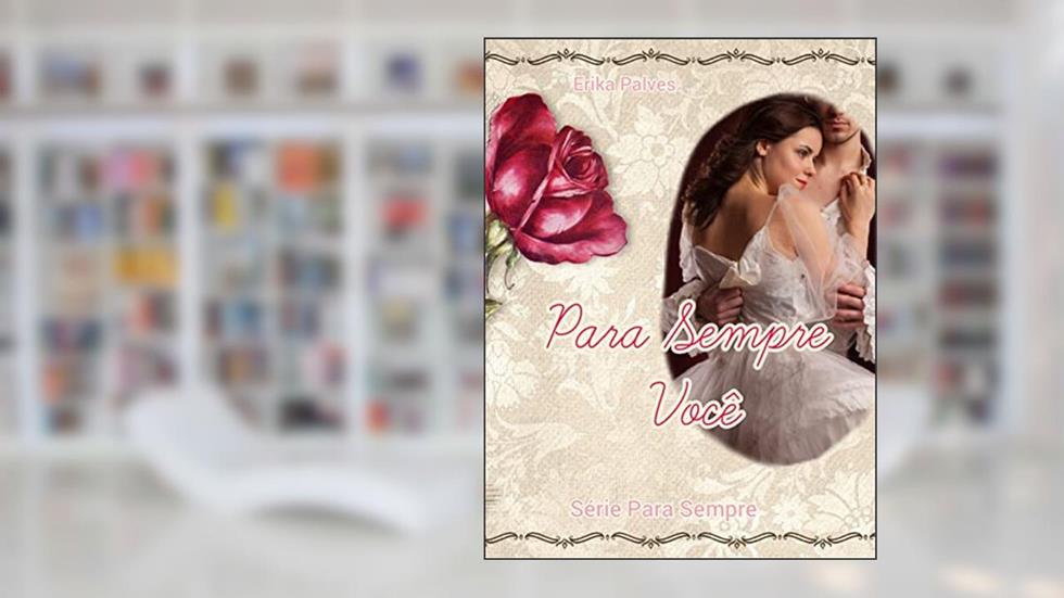 Para Sempre Você: Vol 1, do autor Erika Palves