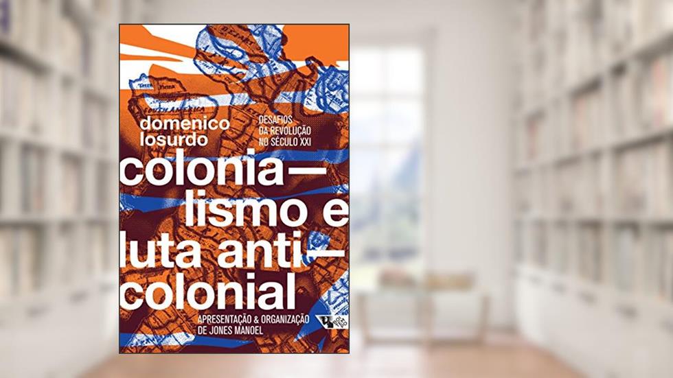 Colonialismo e luta anticolonial: Desafios da revolução no século XXI, do autor Domenico Losurdo