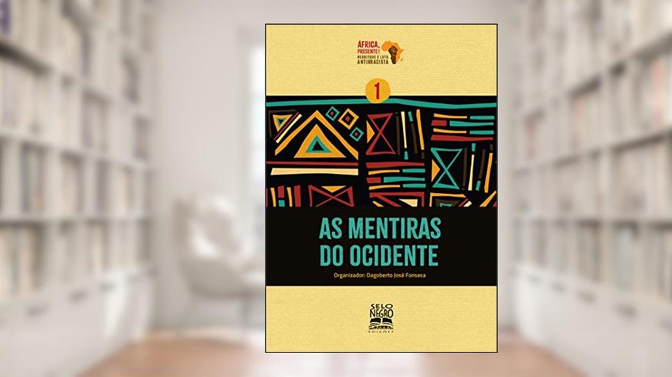 As mentiras do Ocidente (Coleção África, presente! Negritude e luta antirracista Livro 1), do autor Dagoberto José Fonseca