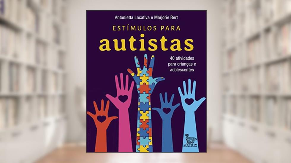 Estímulos para autistas: 40 atividades para crianças e adolescentes, do autor Antonietta Lacativa; Marjorie Bert