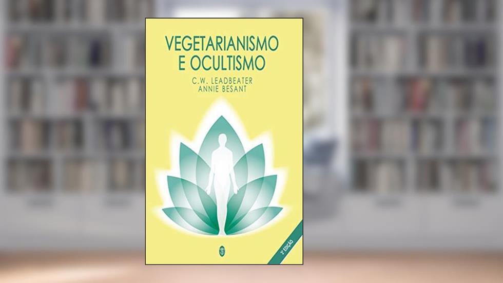 Vegetarianismo e Ocultismo, do autor C.W.Leadbeater; Annie Besant