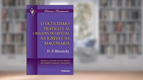 Capa de O Ocultismo Prático e as Origens do Ritual na Igreja e na Maçonaria, do autor H. P. Blavatsky