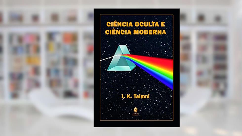Ciencia Oculta E Ciencia Moderna, do autor I. K. Taimni