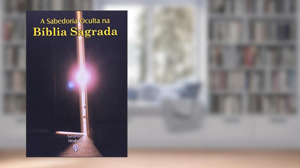 Sabedoria Oculta na Bíblia Sagrada, do autor Geoffrey Hodson