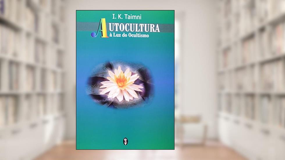 Autocultura. A Luz Do Ocultismo, do autor I. K. Trimni