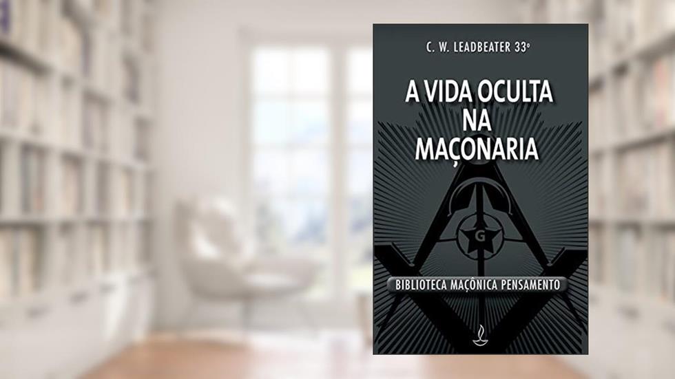 A Vida Oculta na Maçonaria, do autor C. W. Leadbeater