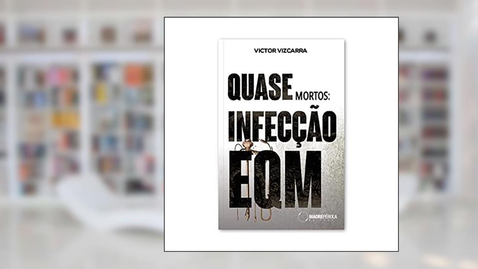 Quase Mortos: Infecção Eqm, do autor Victor Vizcarra