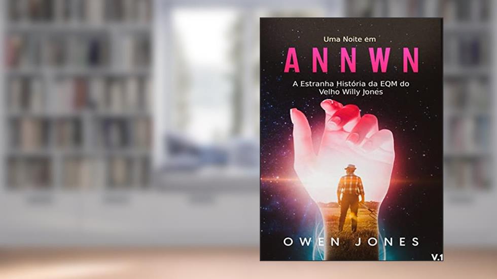 Uma Noite em Annwn: A Estranha História da EQM do Velho Willy Jones (Série Annwn-Paraíso Livro 1), do autor Owen Jones