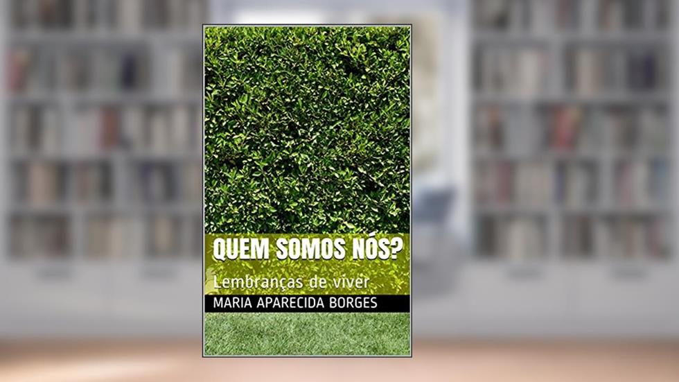 Quem somos nós?: Lembranças de viver, do autor Maria Aparecida BORGES