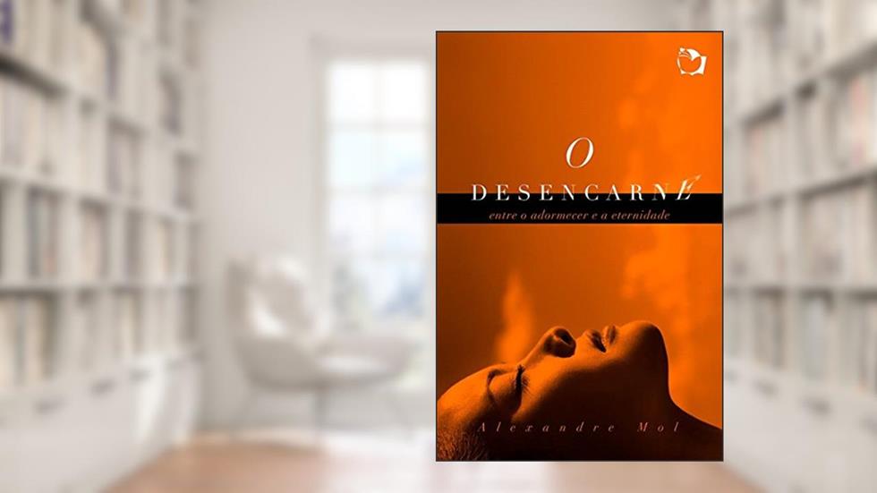 O Desencarne, do autor Alexandre Mol