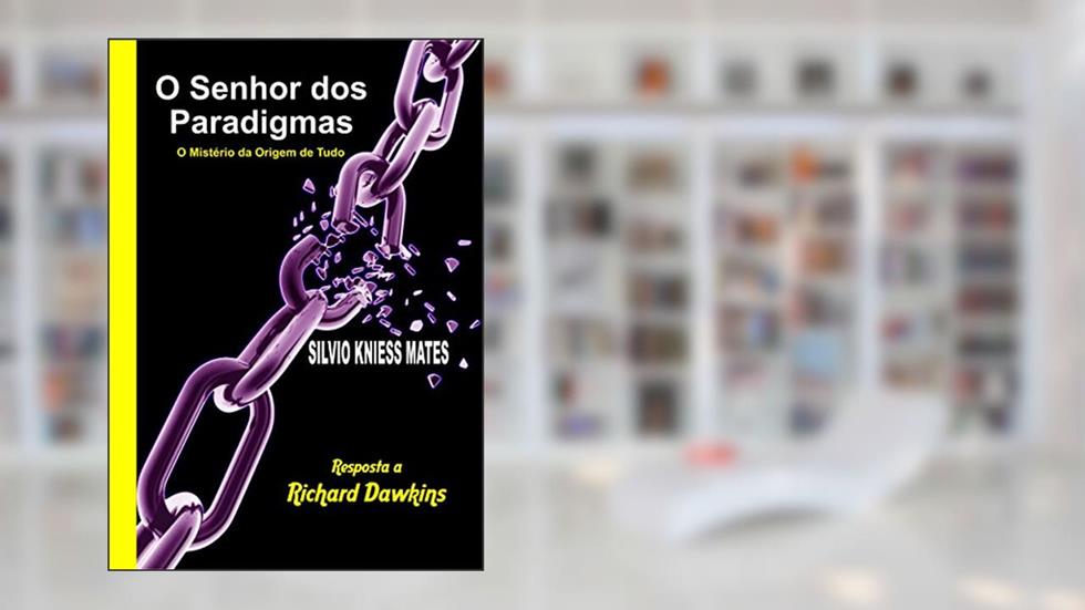 O Senhor dos Paradigmas: O Mistério da Origem de Tudo, do autor Silvio Mates