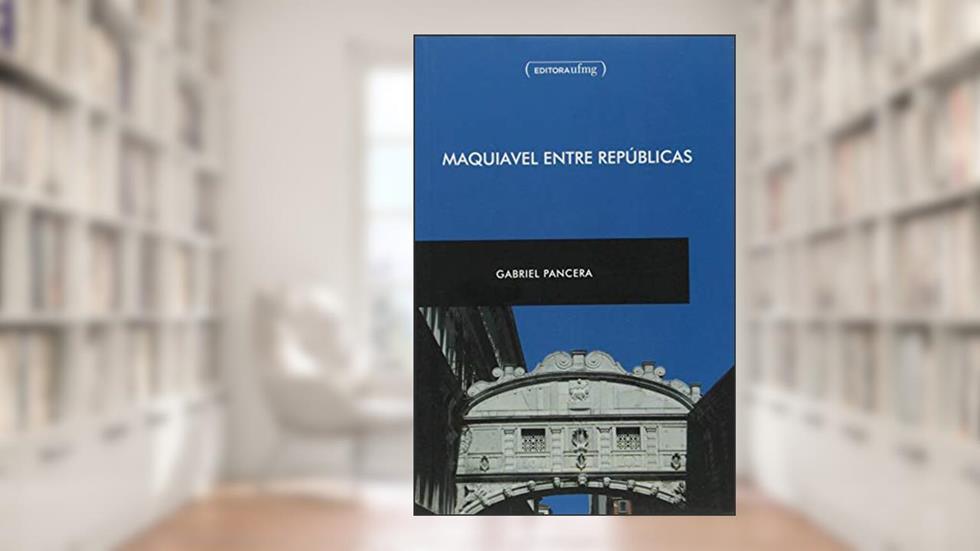 Maquiavel Entre Repúblicas, do autor Gabriel Pancera