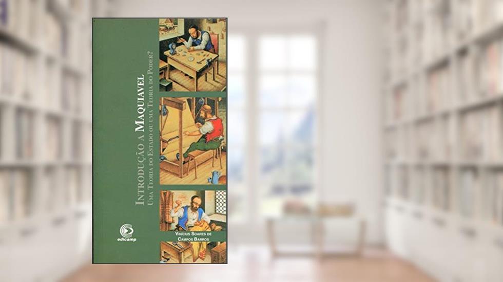 Introdução A Maquiavel: Uma Teoria Do Estado Ou Uma Teoria Do Poder?, do autor Vinicius Soares De Campos Barros