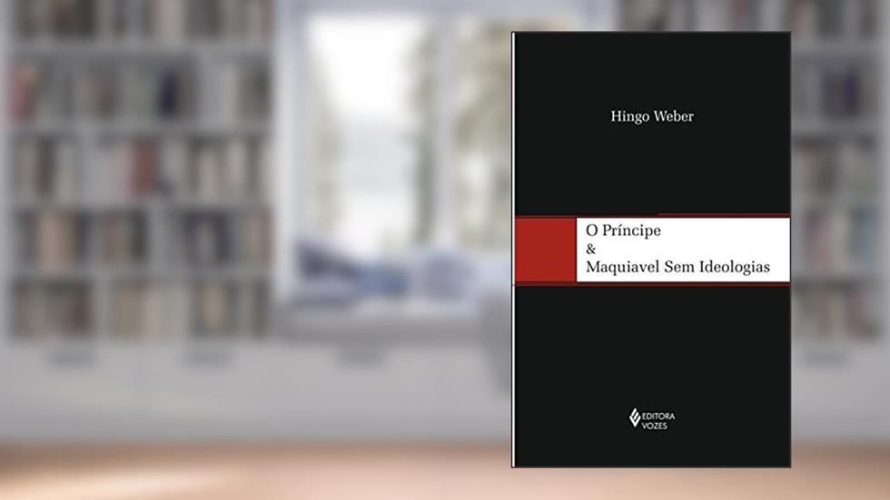 Príncipe e Maquiavel sem ideologias, do autor Hingo Weber