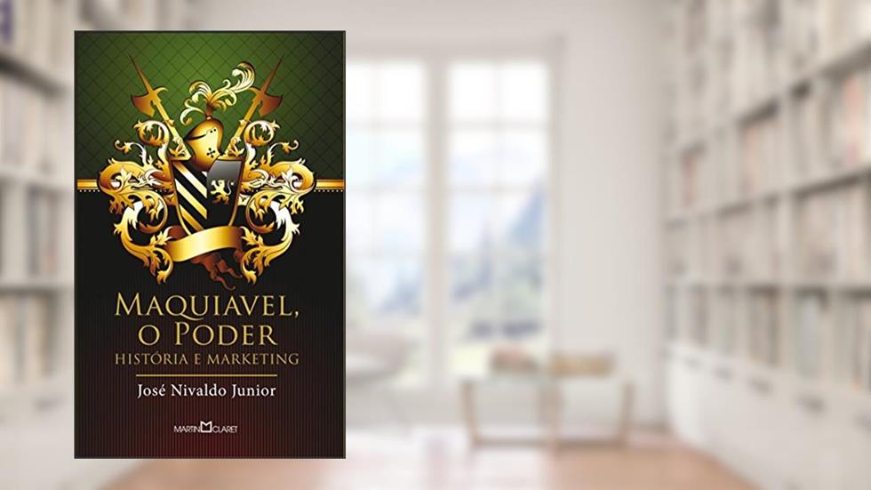 Maquiavel, o poder: História e marketing: 202, do autor José Nivaldo Junior