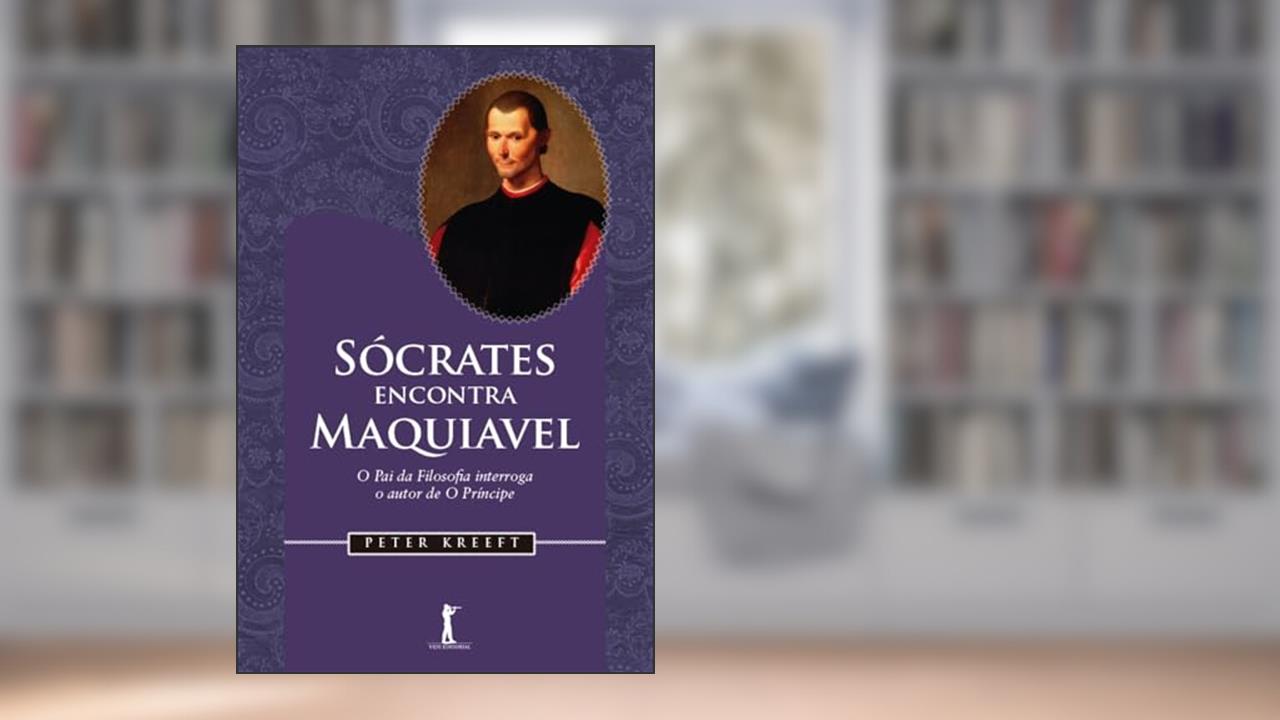 Sócrates Encontra Maquiavel, do autor Peter Kreeft