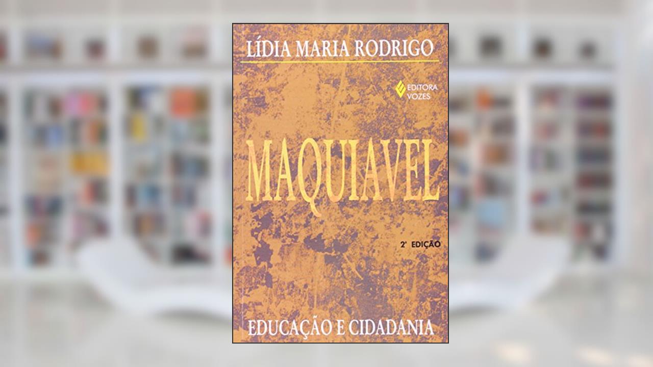 Maquiavel: Educação e cidadania, do autor Lídia Maria Rodrigo